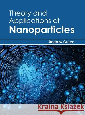 Theory and Applications of Nanoparticles Andrew Green 9781632384461 NY Research Press - książka