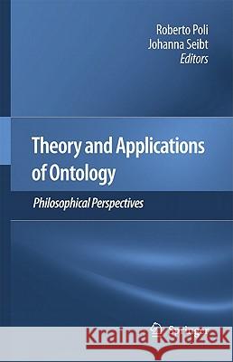 Theory and Applications of Ontology: Philosophical Perspectives Roberto Poli Johanna Seibt 9789048188444 Springer - książka