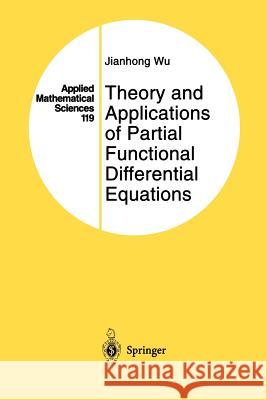 Theory and Applications of Partial Functional Differential Equations Jianhong Wu 9781461284796 Springer - książka