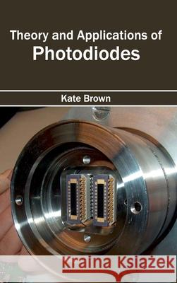 Theory and Applications of Photodiodes Kate Brown 9781632404923 Clanrye International - książka