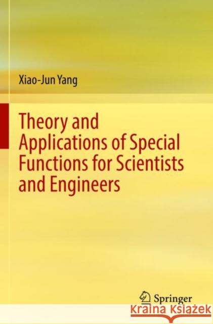 Theory and Applications of Special Functions for Scientists and Engineers Xiao-Jun Yang 9789813363366 Springer - książka