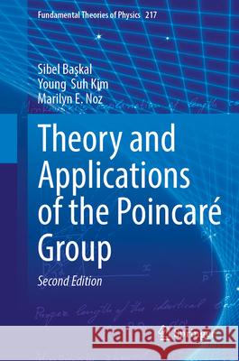 Theory and Applications of the Poincar? Group Sibel Başkal Young Suh Kim Marilyn E. Noz 9783031634888 Springer - książka