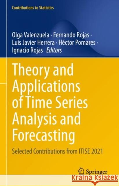 Theory and Applications of Time Series Analysis and Forecasting: Selected Contributions from ITISE 2021 Olga Valenzuela Fernando Rojas Luis Javier Herrera 9783031141966 Springer - książka