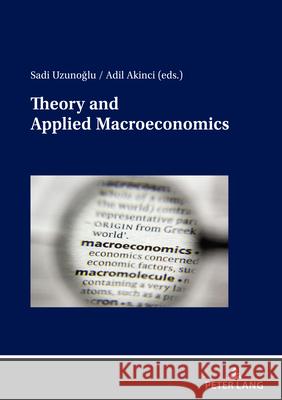 Theory and Applied Macroeconomics Sadi Uzunoğlu, Adil Akinci 9783631927557 Peter Lang AG - książka