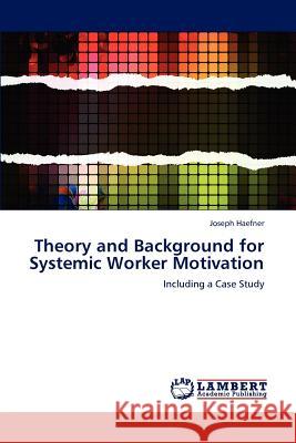 Theory and Background for Systemic Worker Motivation Joseph Haefner 9783659228346 LAP Lambert Academic Publishing - książka