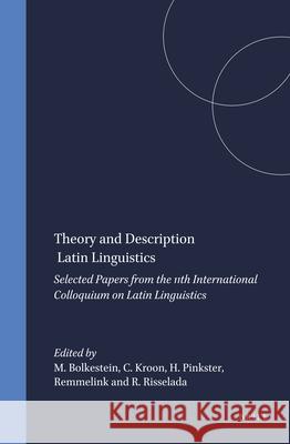 Theory and Description in Latin Linguistics: Selected Papers from the 11th International Colloquium on Latin Linguistics M. Bolkestein Caroline Kroon Harm Pinkster 9789050633581 Brill Academic Publishers - książka