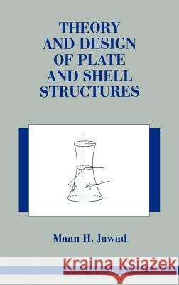 Theory and Design of Plate and Shell Structures Maan Jawad 9780412981814 Kluwer Academic Publishers - książka