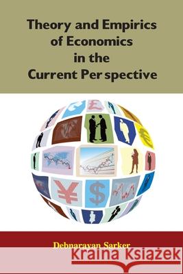 Theory and Empirics of Economics in the Current Perspective Debnarayan Sarker 9788184246773 Allied Publishers Pvt. Ltd. - książka