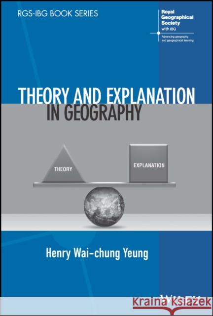 Theory and Explanation in Geography Henry Wai-chung Yeung 9781119845492 Wiley - książka