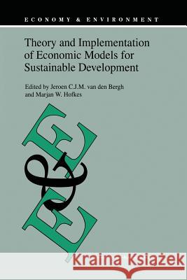 Theory and Implementation of Economic Models for Sustainable Development J. C. Van Den Bergh M. W. Hofkes 9789048150144 Springer - książka