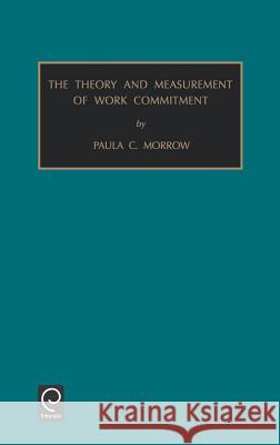 Theory and Measurement of Work Commitment Paula C. Morrow 9781559385725 Emerald Publishing Limited - książka