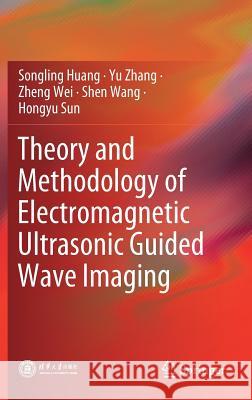 Theory and Methodology of Electromagnetic Ultrasonic Guided Wave Imaging Songling Huang Yu Zhang Zheng Wei 9789811386015 Springer - książka