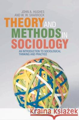 Theory and Methods in Sociology: An Introduction to Sociological Thinking and Practice Hughes, John 9780333772867  - książka