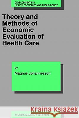 Theory and Methods of Economic Evaluation of Health Care Magnus Johannesson 9780792340379 Springer - książka