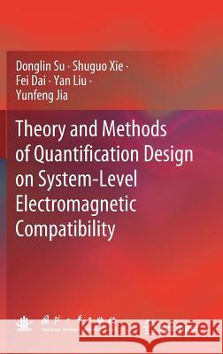 Theory and Methods of Quantification Design on System-Level Electromagnetic Compatibility Donglin Su Shuguo Xie Dai Fei 9789811336898 Springer - książka
