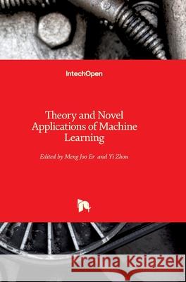 Theory and Novel Applications of Machine Learning Er Meng Joo, Yi Zhou 9783902613554 Intechopen - książka
