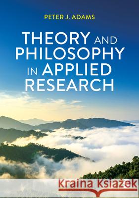 Theory and Philosophy in Applied Research Peter J Adams 9781529673050 Sage Publications Ltd - książka