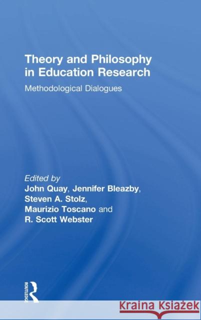 Theory and Philosophy in Education Research: Methodological Dialogues John Quay Jennifer Bleazby Steven A. Stolz 9780815386018 Routledge - książka
