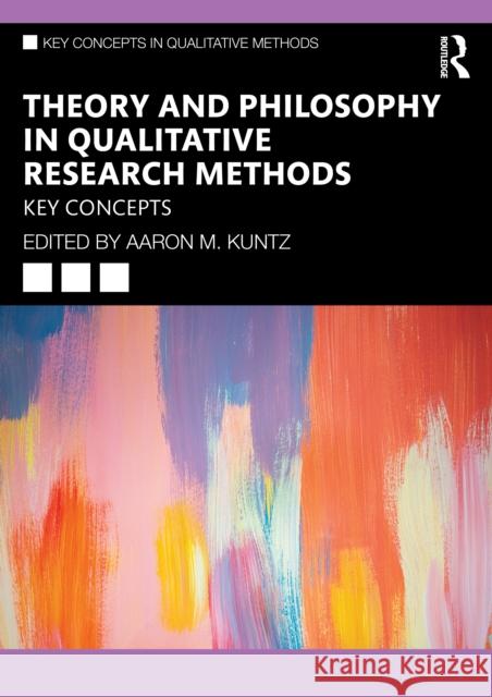 Theory and Philosophy in Qualitative Research Methods: Key Concepts Aaron M. Kuntz 9781032913360 Routledge - książka