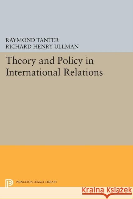 Theory and Policy in International Relations Raymond Tanter Richard Henry Ullman 9780691619705 Princeton University Press - książka