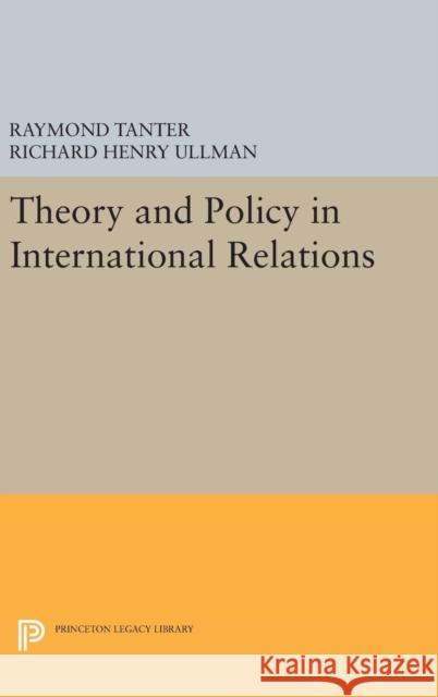 Theory and Policy in International Relations Raymond Tanter Richard Henry Ullman 9780691646572 Princeton University Press - książka