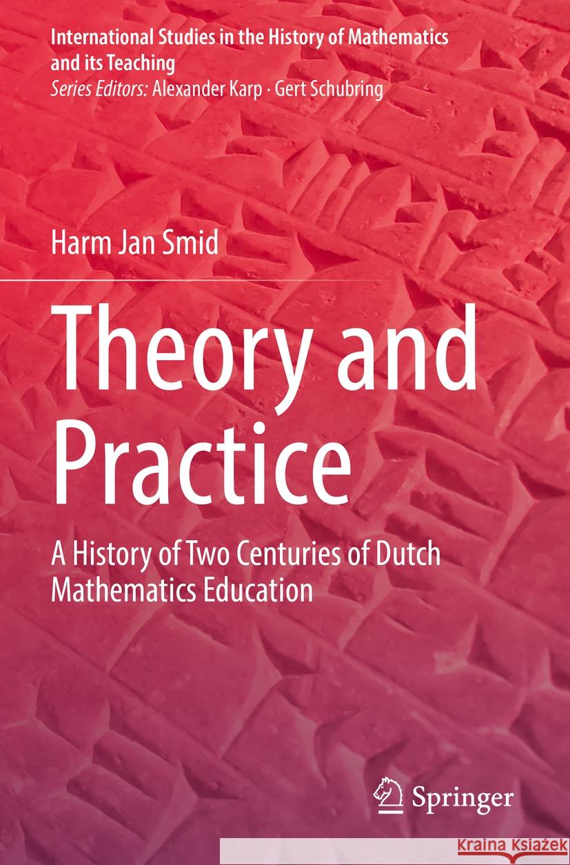 Theory and Practice: A History of Two Centuries of Dutch Mathematics Education Harm Jan Smid 9783031218750 Springer - książka