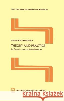 Theory and Practice: An Essay in Human Intentionalities Nathan Rotenstreich 9789024720040 Springer - książka