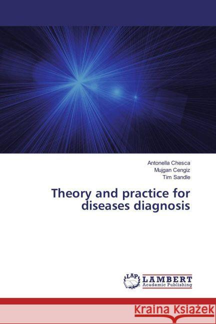 Theory and practice for diseases diagnosis Chesca, Antonella; Cengiz, Mujgan; Sandle, Tim 9783330084384 LAP Lambert Academic Publishing - książka