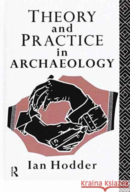 Theory and Practice in Archaeology Ian Hodder 9781138155794 Routledge - książka