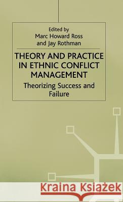 Theory and Practice in Ethnic Conflict Management: Theorizing Success and Failure Ross, M. 9780333751022 PALGRAVE MACMILLAN - książka