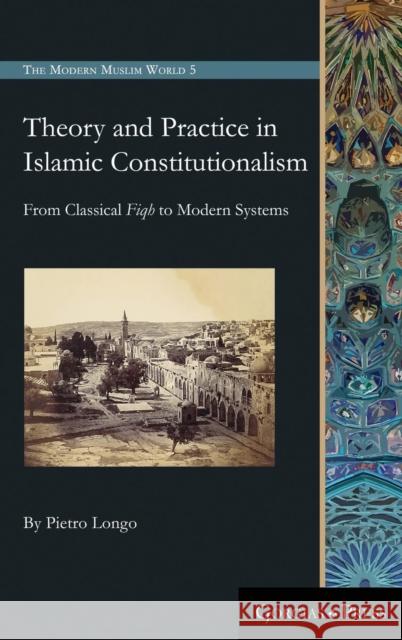 Theory and Practice in Islamic Constitutionalism: From Classical Fiqh to Modern Systems Pietro Longo 9781463206932 Gorgias Press - książka