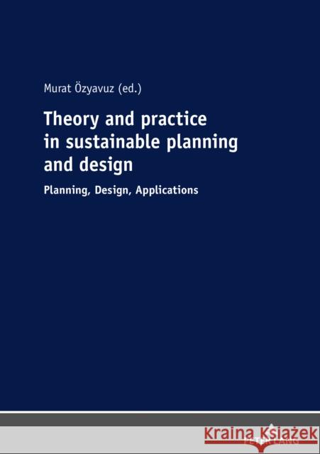 Theory and Practice in Sustainable Planning and Design: Planning, Design, Applications Özyavuz, Murat 9783631817926 Peter Lang AG - książka