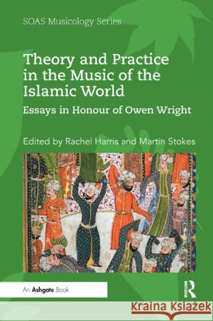 Theory and Practice in the Music of the Islamic World: Essays in Honour of Owen Wright Rachel Harris Martin Stokes 9780367890308 Routledge - książka