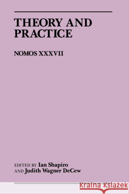 Theory and Practice: Nomos XXXVII Ian Shapiro Judith W. Decew 9780814780558 New York University Press - książka