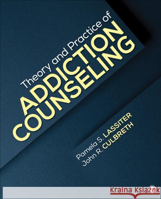 Theory and Practice of Addiction Counseling Pamela S. Lassiter John R. Culbreth 9781506317335 Sage Publications, Inc - książka
