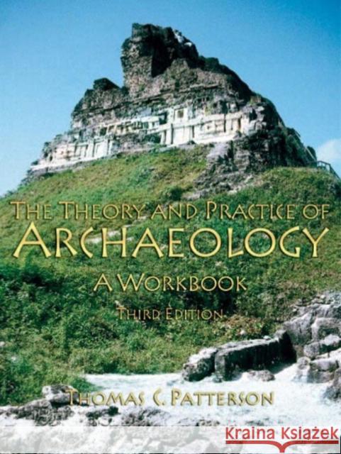 Theory and Practice of Archaeology: A Workbook Patterson, Thomas C. 9780131898059 Prentice Hall - książka