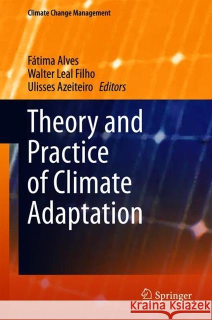 Theory and Practice of Climate Adaptation Walter Lea Fatima Alves Ulisses Azeiteiro 9783319728735 Springer - książka