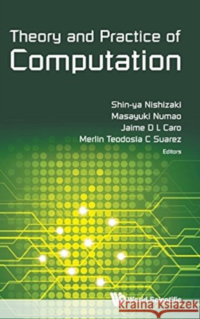 Theory and Practice of Computation - Proceedings of Workshop on Computation: Theory and Practice Wctp2015 Shin-Ya Nishizaki Masayuki Numao Jaime D. L. Caro 9789813202801 World Scientific Publishing Company - książka