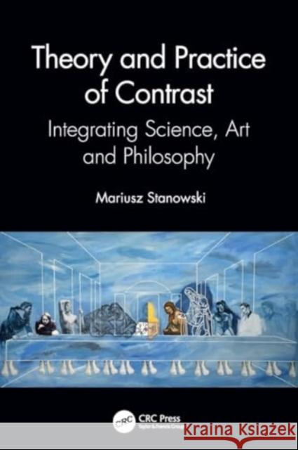 Theory and Practice of Contrast: Integrating Science, Art and Philosophy Mariusz Stanowski 9780367774394 CRC Press - książka