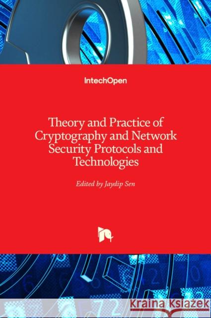 Theory and Practice of Cryptography and Network Security Protocols and Technologies Jaydip Sen 9789535111764 Intechopen - książka