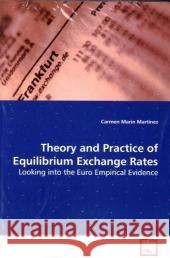 Theory and Practice of Equilibrium Exchange Rates : Looking into the Euro Empirical Evidence Marin Martinez, Carmen 9783639148794 VDM Verlag Dr. Müller - książka