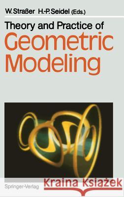 Theory and Practice of Geometric Modeling Wolfgang Straaer Hans-Peter Seidel 9783540514725 Springer - książka