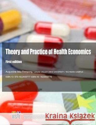 Theory and Practice of Health Economics: First Edition Augustine Adu Frimpong 9781622659777 Iiste Publishing - książka