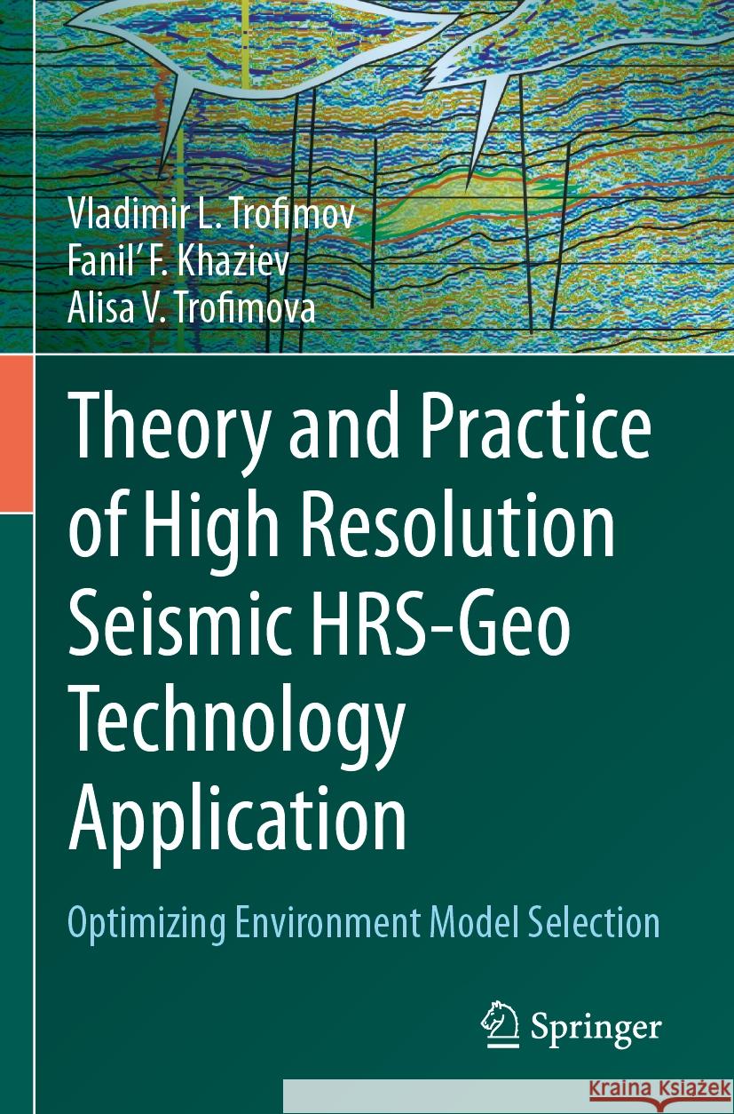Theory and Practice of High Resolution Seismic HRS-Geo Technology Application Vladimir L. Trofimov, Fanil' F. Khaziev, Alisa V. Trofimova 9783031415920 Springer Nature Switzerland - książka