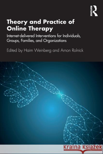 Theory and Practice of Online Therapy: Internet-Delivered Interventions for Individuals, Groups, Families, and Organizations Haim Weinberg Arnon Rolnick 9781138681866 Routledge - książka