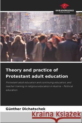 Theory and practice of Protestant adult education Dichatschek, Günther 9786208889456 Our Knowledge Publishing - książka