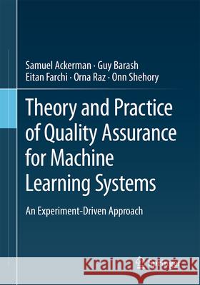 Theory and Practice of Quality Assurance for Machine Learning Systems: An Experiment-Driven Approach Samuel Ackerman Guy Barash Eitan Farchi 9783031700071 Springer - książka