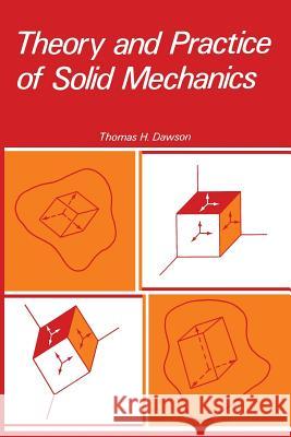 Theory and Practice of Solid Mechanics Thomas Dawson 9781461342793 Springer - książka