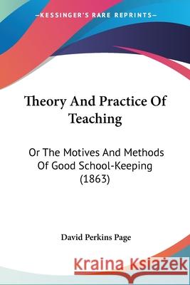 Theory And Practice Of Teaching: Or The Motives And Methods Of Good School-Keeping (1863) David Perkins Page 9780548857625  - książka
