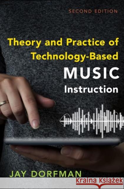 Theory and Practice of Technology-Based Music Instruction: Second Edition Dorfman, Jay 9780197558980 Oxford University Press Inc - książka